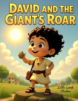 David and the Giant's Roar: A Boy's Mighty Faith: A Christian Children's Story About Courage, Faith, and Trusting God When You Feel Small by Studios, Little Lamb