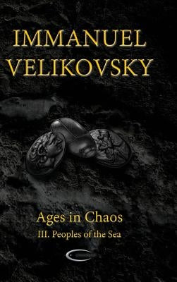 Ages in Chaos III: Peoples of the Sea by Velikovsky, Immanuel
