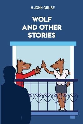 Wolf and Other Stories by Grube, H. John