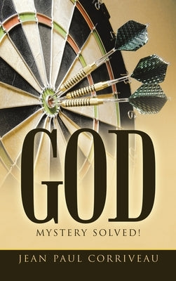 God: Mystery Solved! by Corriveau, Jean Paul