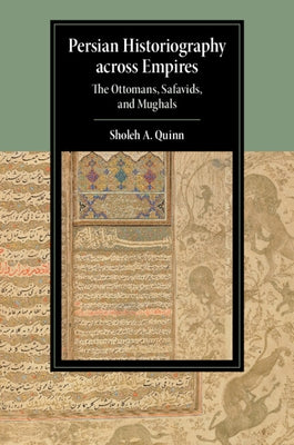 Persian Historiography across Empires by Quinn, Sholeh A.