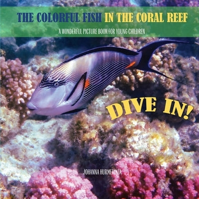The Colorful Fish in the Coral Reef: A wonderful picture book for young children by Hurmerinta, Johanna