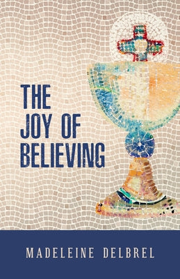 Joy of Believing by Delbrel, Madeleine