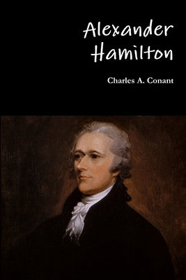 Alexander Hamilton by Conant, Charles a.