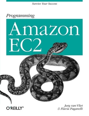 Programming Amazon Ec2: Survive Your Success by Vliet, Jurg Van