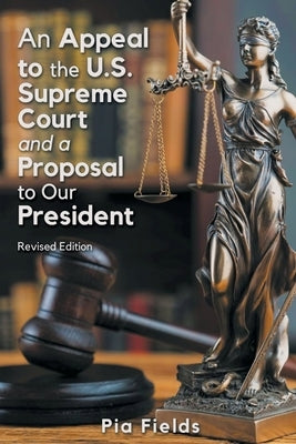 An Appeal to the U.S. Supreme Court & A Proposal to Our President by Fields, Pia Pikwah