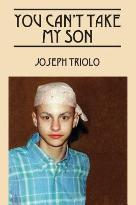 You Can't Take My Son by Triolo, Joseph