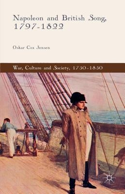 Napoleon and British Song, 1797-1822 by Cox Jensen, Oskar
