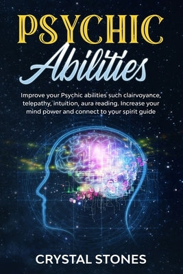 Psychic Abilities: Improve your Psychic Abilities such Clairvoyance, Telepathy, Intuition, Aura reading. Increase your mind power and con by Stones, Crystal