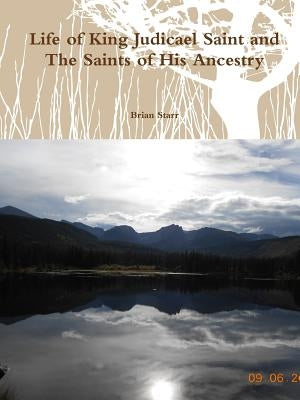 Life of King Judicael Saint and the Saints of His Ancestry by Starr, Brian