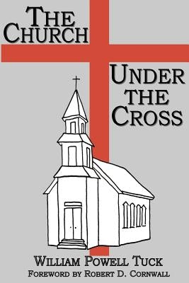 The Church Under the Cross by Tuck, William Powell