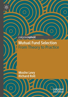 Mutual Fund Selection: From Theory to Practice by Levy, Moshe