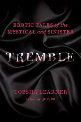 Tremble: Erotic Tales of the Mystical and Sinister by Learner, Tobsha