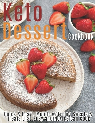 Keto Dessert Cookbook: Quick & Easy, Mouth-watering Sweets & Treats that Busy and Novice can Cook by Klika, Aaron