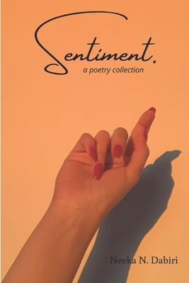 Sentiment.: a poetry collection by Dabiri, Neeka N.