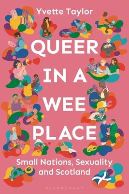 Queer in a Wee Place: Small Nations, Sexuality & Scotland by Taylor, Yvette