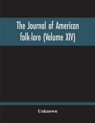 The Journal Of American Folk-Lore (Volume Xiv) by Unknown