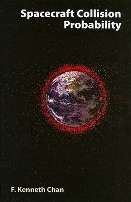 Spacecraft Collision Probability by Chan, F. Kenneth