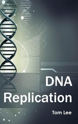 DNA Replication by Lee, Tom