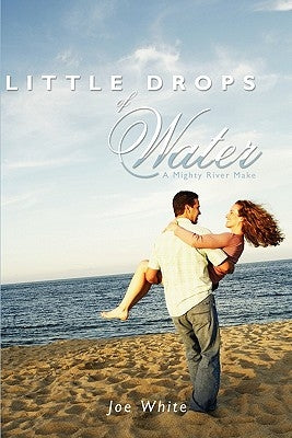 Little Drops of Water: A Mighty River Make by White, Joe