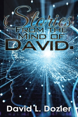 Stories from the Mind of David. by Dozier, David L.