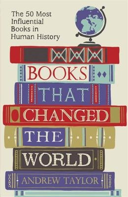 Books That Changed the World: The 50 Most Influential Books in Human History by Taylor, Andrew