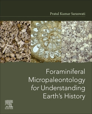 Foraminiferal Micropaleontology for Understanding Earth's History by Saraswati, Pratul Kumar