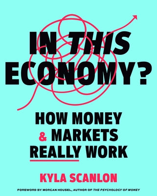 In This Economy?: How Money and Markets Really Work by Scanlon, Kyla