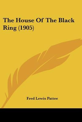 The House Of The Black Ring (1905) by Pattee, Fred Lewis