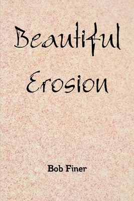 Beautiful Erosion by Finer, Bob
