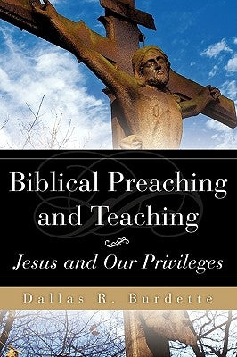 Biblical Preaching and Teaching Volume 1 by Burdette, Dallas R.