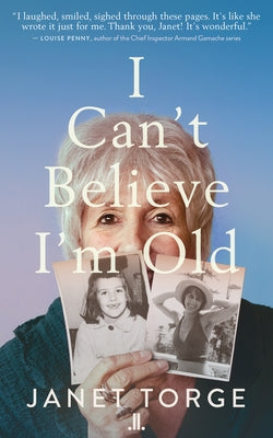 I Can't Believe I'm Old: Essays on Aging by Torge, Janet