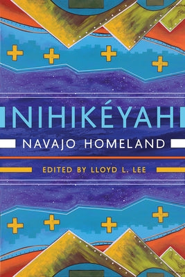 Nihikéyah: Navajo Homeland by Lee, Lloyd L.