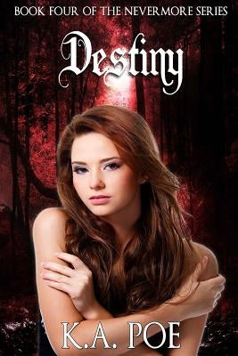 Destiny (Nevermore, Book 4) by Poe, K. a.