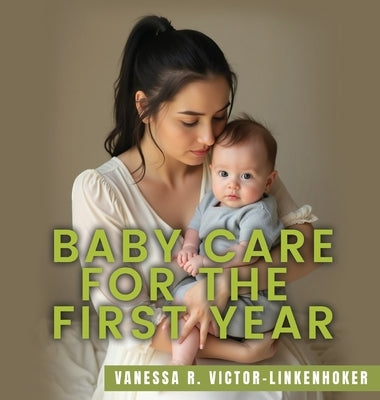 Baby Care for the First Year by Victor-Linkenhoker, Vanessa R.