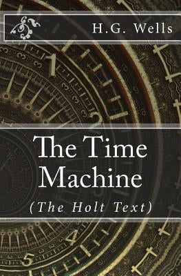The Time Machine: (Holt Text) by Wells, H. G.