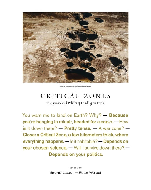 Critical Zones: The Science and Politics of Landing on Earth by LaTour, Bruno