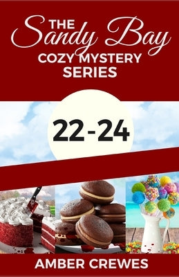 The Sandy Bay Cozy Mystery Series: 22-24 by Crewes, Amber