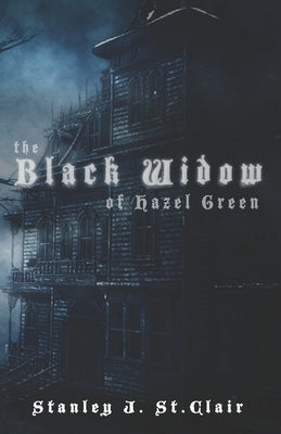 The Black Widow of Hazel Green by St Clair, Stanley J.