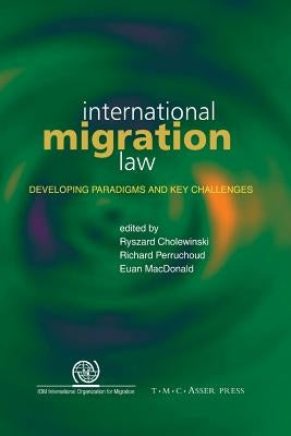 International Migration Law: Developing Paradigms and Key Challenges by Cholewinski, Ryszard
