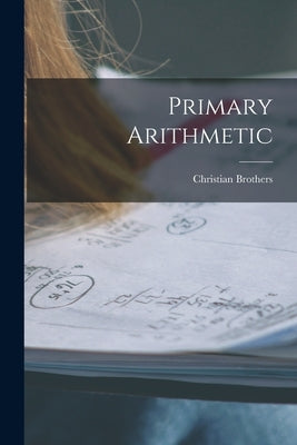 Primary Arithmetic [microform] by Christian Brothers
