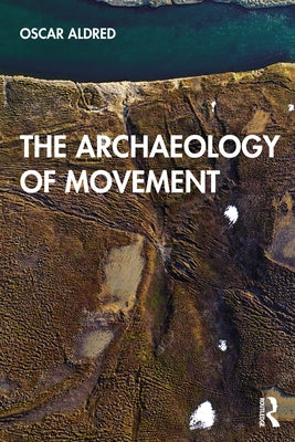 The Archaeology of Movement by Aldred, Oscar