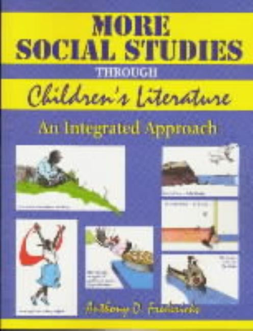 More Social Studies Through Childrens Literature: An Integrated Approach by Fredericks, Anthony