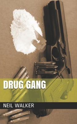 Drug Gang: The most compelling & controversial crime thriller in years by Walker, Neil