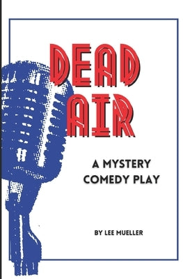 Dead Air: A Mystery Comedy Play by Mueller, Lee
