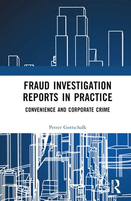 Fraud Investigation Reports in Practice: Convenience and Corporate Crime by Gottschalk, Petter