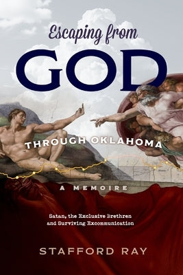 Escaping God Through Oklahoma: Satan, the Exclusive Brethren and Surviving Excommunication by Ray, Stafford