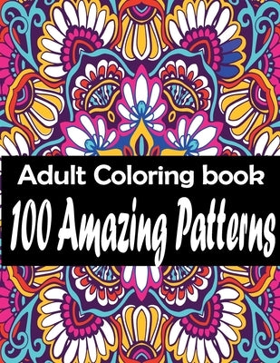 100 Amazing Patterns: An Adult Coloring Book with Easy, and Relaxing coloring Pages by Kohaich, Yassine