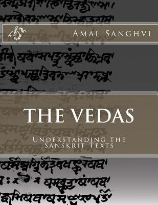 The Vedas: Understanding the Sanskrit Texts by Sanghvi, Amal P.