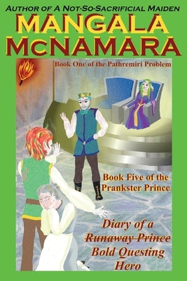 Diary of a (Runaway Prince) Bold Questing Hero: (Book One of the Pathremiri Problem) by McNamara, Mangala